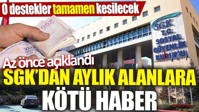 SGK'dan Aylık Alanlara Kritik Düzenleme: Bazı Yardımlar Kesilecek