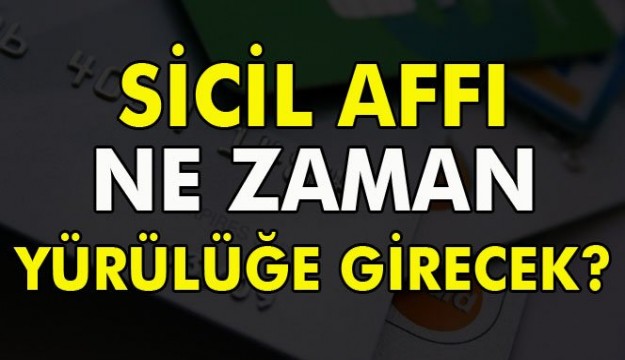 Sicil affı ne zaman yürürlüğe girecek?