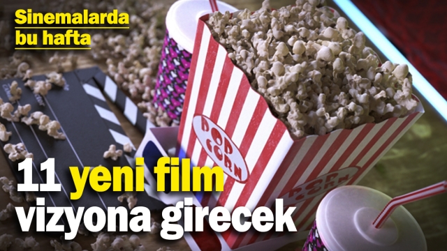 Sinema salonlarında bu hafta izleyicilerle buluşacak 11 yeni film!