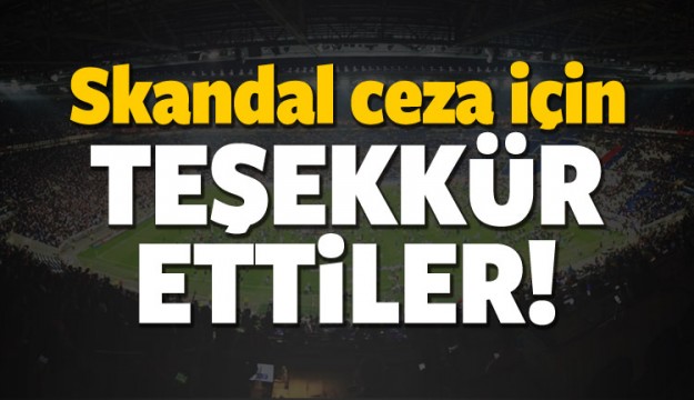 Skandal ceza için UEFA'ya teşekkür ettiler!