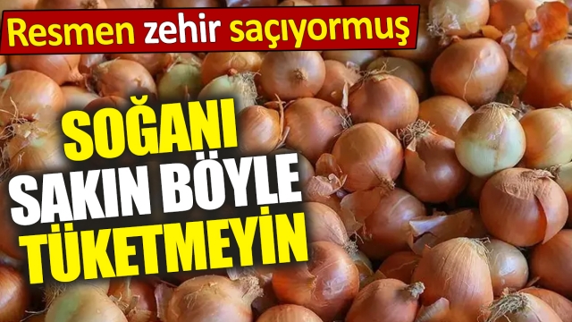 Soğanı Sakın Böyle Tüketmeyin: Resmen Zehir Saçıyormuş!