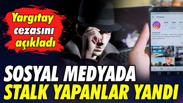 Sosyal Medyada Stalk Yapanlar Yandı: Yargıtay Cezasını Açıkladı