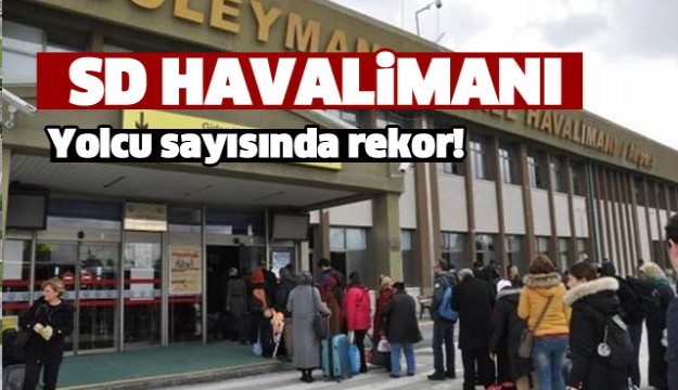 Süleyman Demirel Havalimanı Rekor Kırdı