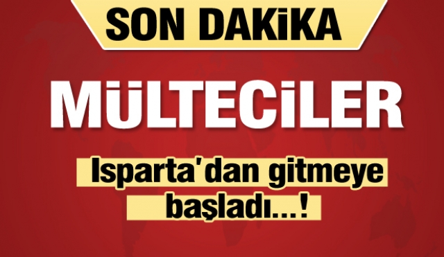 SURİYELİ MÜLTECİLER ISPARTA’DAN GİTMEYE BAŞLADI