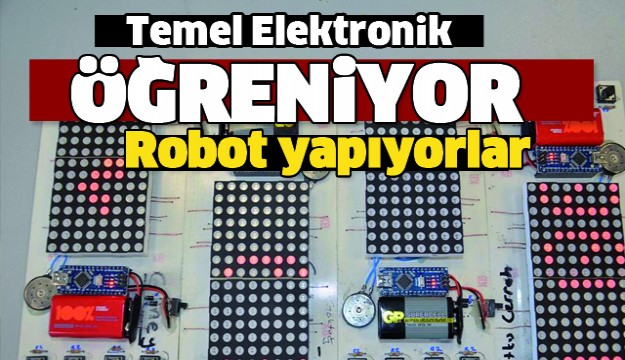 TEMEL ELEKTRONİK ÖĞRENİYOR ROBOT YAPIYORLAR