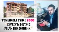 ISPARTA'DA BİR TANE SAĞLAM BİNA GÖRMEDİM