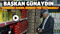 BAŞKAN GÜNAYDIN ‘KOMŞUSU AÇKEN, KENDİSİ TOK YATMAMALI’