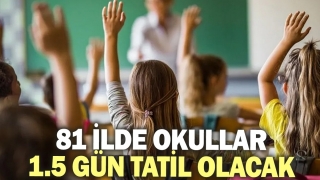 81 İlde Okullar 1.5 Gün Tatil Edilecek