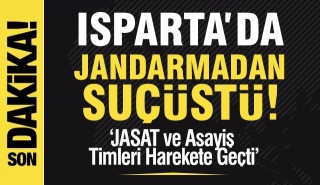 Isparta'da Jandarmadan Suçüstü Operasyonu