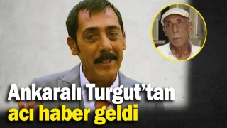 Ankaralı Turgut Hayatını Kaybetti