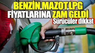 Benzin, Mazot ve LPG Fiyatlarına Büyük Zam!