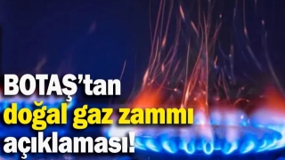 BOTAŞ’tan Doğal Gaz Zammı Açıklaması!