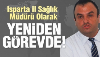 Isparta il sağlık müdürlüğü'ne  yeniden atandı