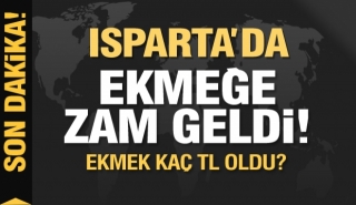 Isparta'da ekmeğe zam geldi ekmek kaç lira oldu?