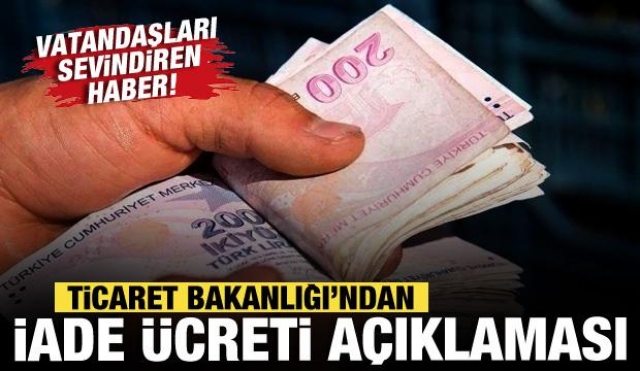 Ticaret Bakanlığı'ndan İade Ücreti Açıklaması: Tüketiciyi Sevindiren Haber