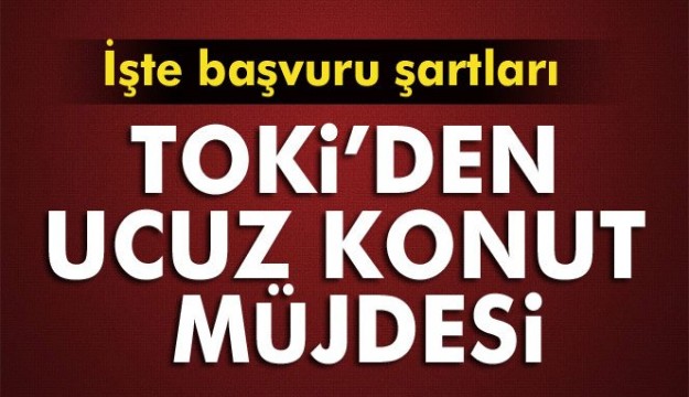 TOKİ'den ucuz konut müjdesi
İşte başvuru şartları