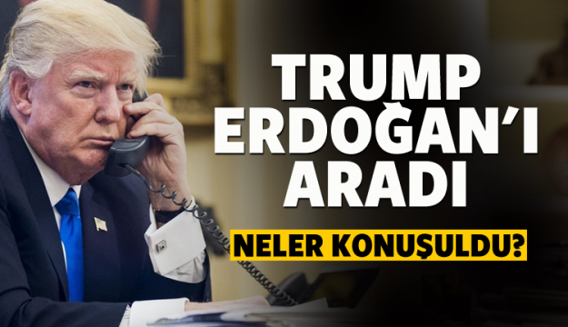 Trump Erdoğan'ı aradı