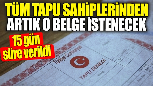 Tüm Tapu Sahiplerine 15 Günlük Süre