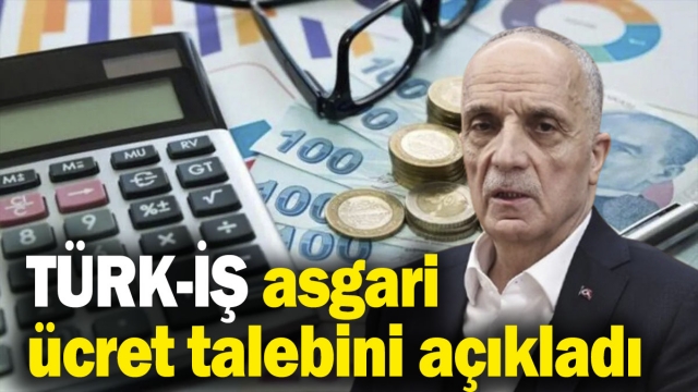 TÜRK-İŞ, Asgari Ücret Talebini Açıkladı