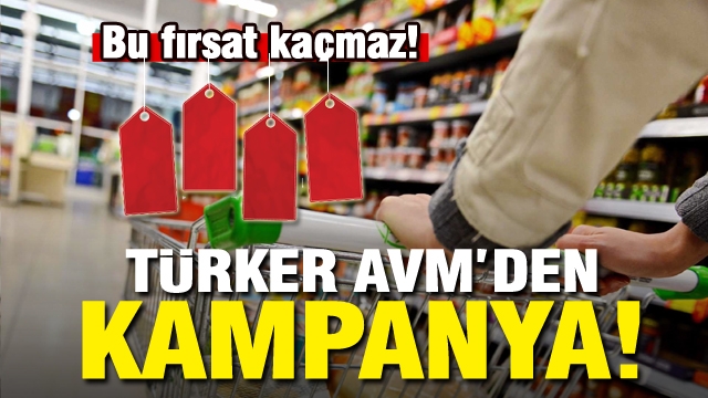 TÜRKER AVM'DE KAÇIRILMAYACAK FIRSAT......