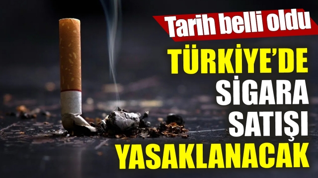 Türkiye’de Sigara Satışı Yasaklanacak: Tarih Belirlendi!
