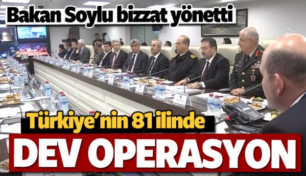 Türkiye'nin 81 ilinde dev operasyon