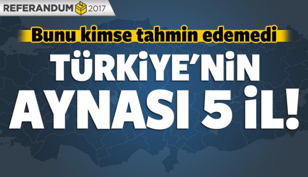 Türkiye'nin aynası 5 il