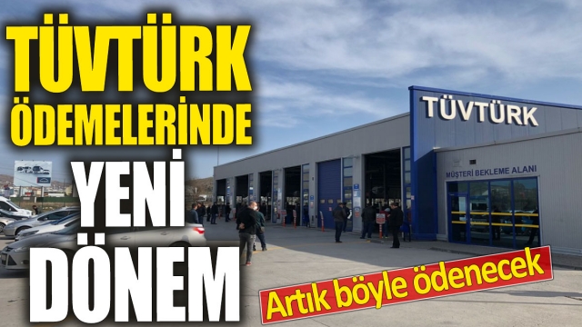 TÜVTÜRK Araç Muayene Ödemelerinde Yeni Dönem Başladı