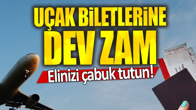 Uçak Biletlerine Dev Zam: Elinizi Çabuk Tutun