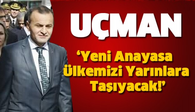 UÇMAN'DAN TARİHİ KONUŞMA