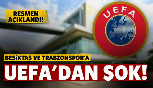 UEFA'dan Beşiktaş ve Trabzonspor'a kötü haber