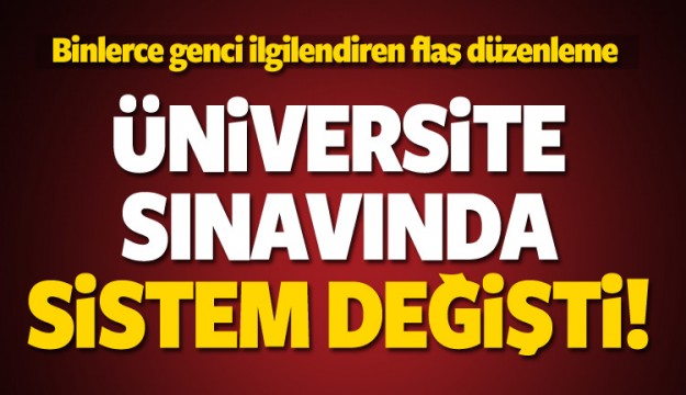 ÜNİVERSİTE SINAVINDA SİSTEM DEĞİŞTİ...