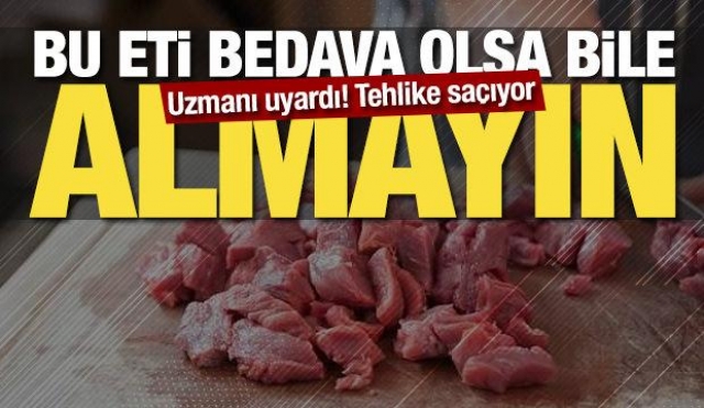 Uzman Uyarısı: Bedava Olsa Bile Bu Eti Almayın!