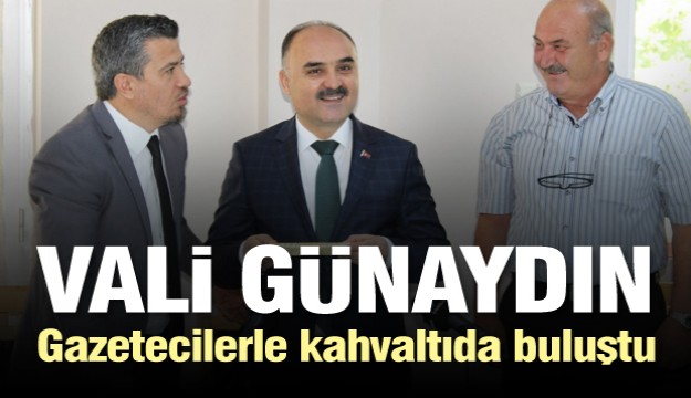 Vali Günaydın, gazetecilerle kahvaltıda buluştu 