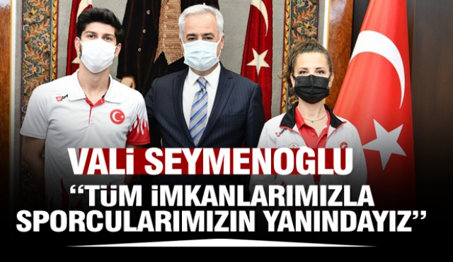 VALİ SEYMENOĞLU “TÜM İMKANLARIMIZLA SPORCULARIMIZIN YANINDAYIZ”