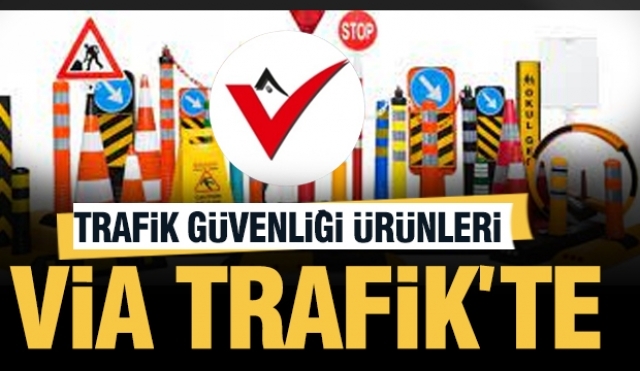 Via Trafik: Yollarınızda Güvenliği Üst Düzeye Taşıyoruz!