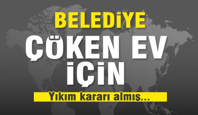 Yalvaç Belediyesi çöken ev için yıkım kararı almış