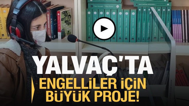 YALVAÇ'TA ENGELLİLER İÇİN BÜYÜK PROJE!