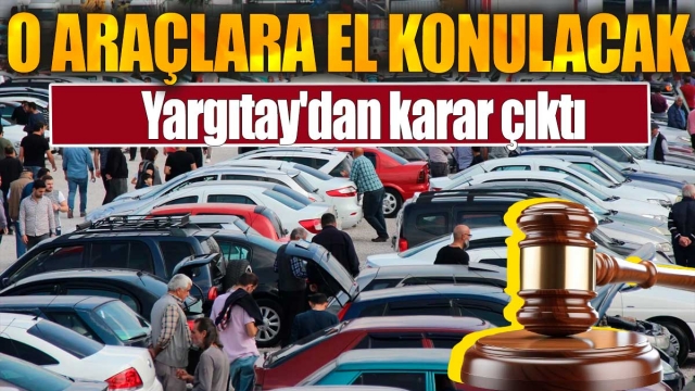 Yargıtay'dan Yeni Karar: Araçlara El Konulacak