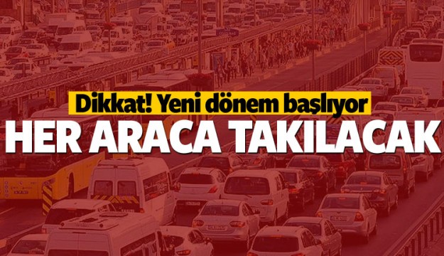 HER ARACA TAKILACAK YENİ DÖNEM BAŞLIYOR