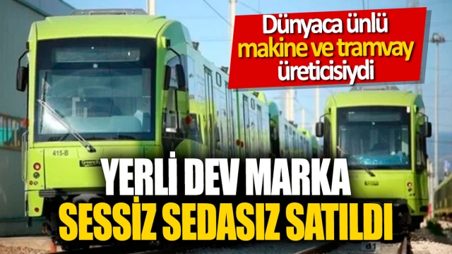 Yerli Dev Marka Sessiz Sedasız Satıldı