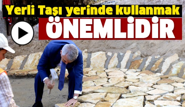 YERLİ TAŞI YERİNDE KULLANMAK ÖNEMLİDİR