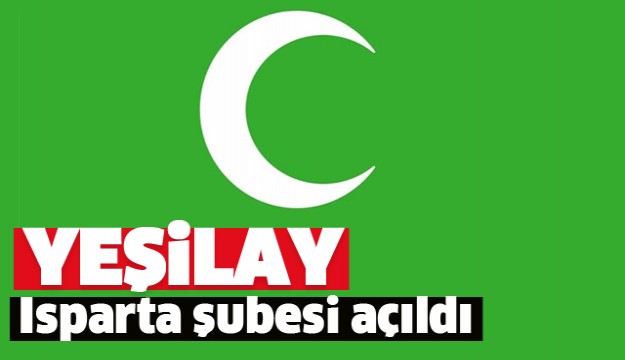 YEŞİL ISPARTA ŞUBESİ AÇILDI