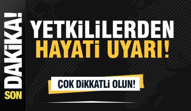 Yetkililerden Çok Önemli Hayati Uyarı